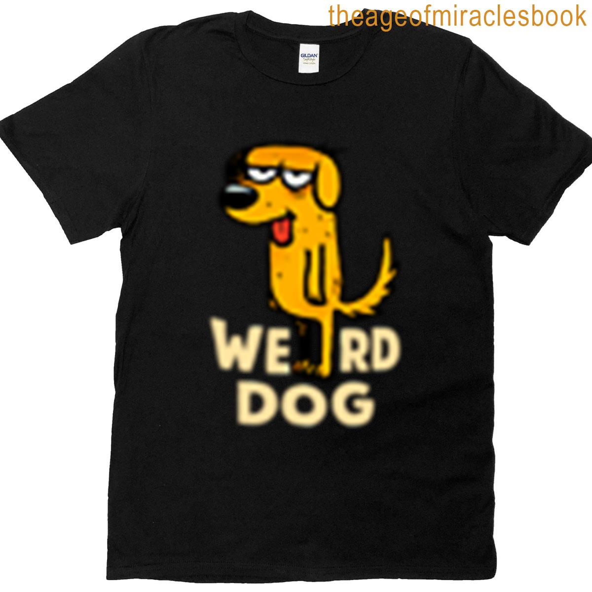 Weird Dog T-shirt Weird Dog T-shirt