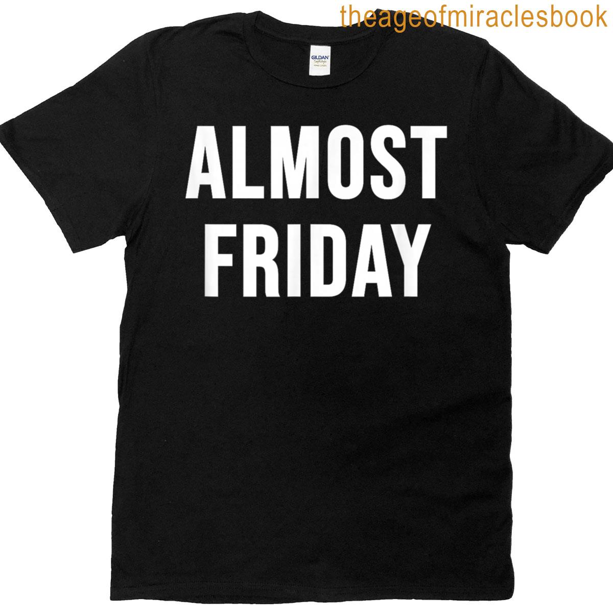 Almost Friday T-shirt