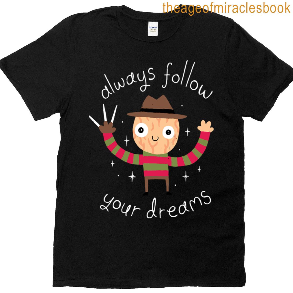 Always Follow Your Dreams T-shirt