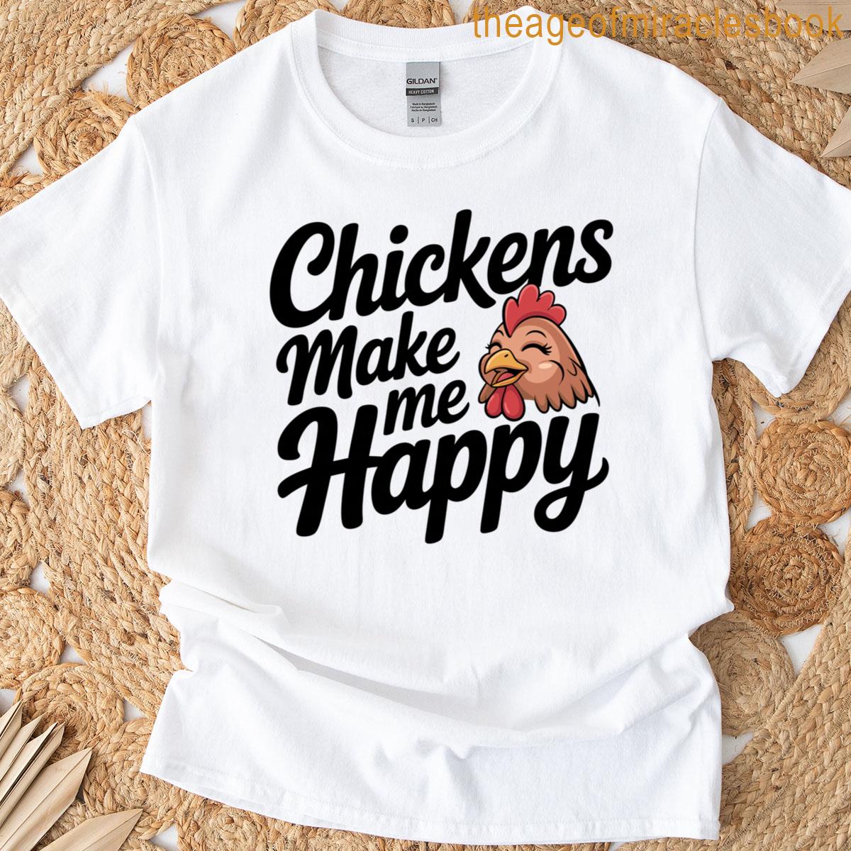 Chickens Make Me Happy T-shirt