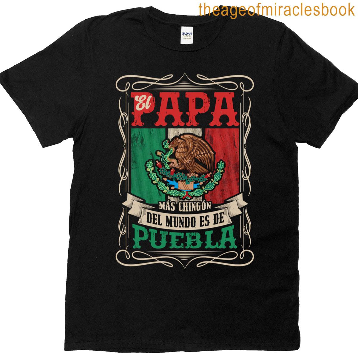 El Pap Ms Chingn Es De Puebla T-shirt