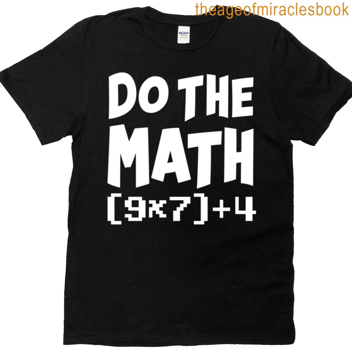 Funny Math Teachers Quotes Do The Math 67 Meme T-shirt