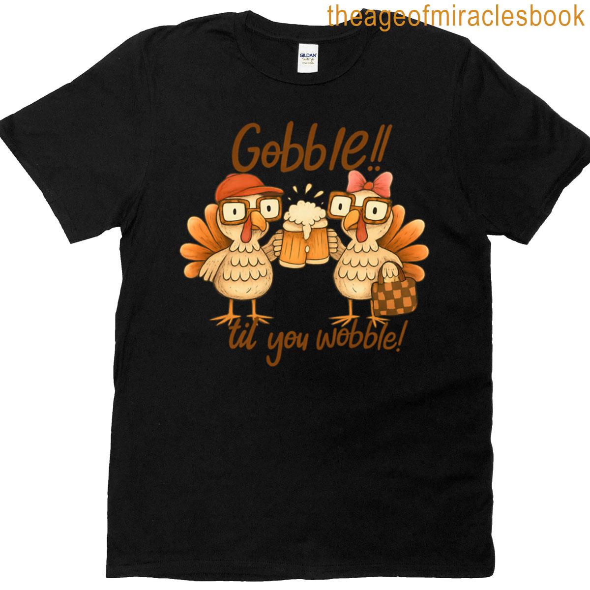 Gobble Til You Wobble T-shirt