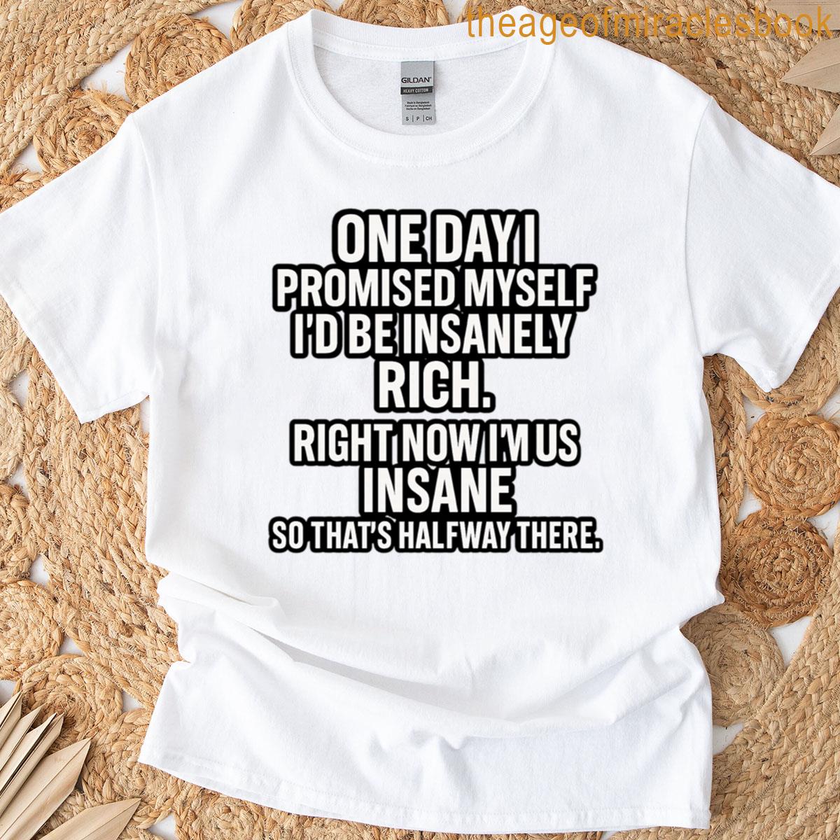 Halfway To Insane Riches T-shirt
