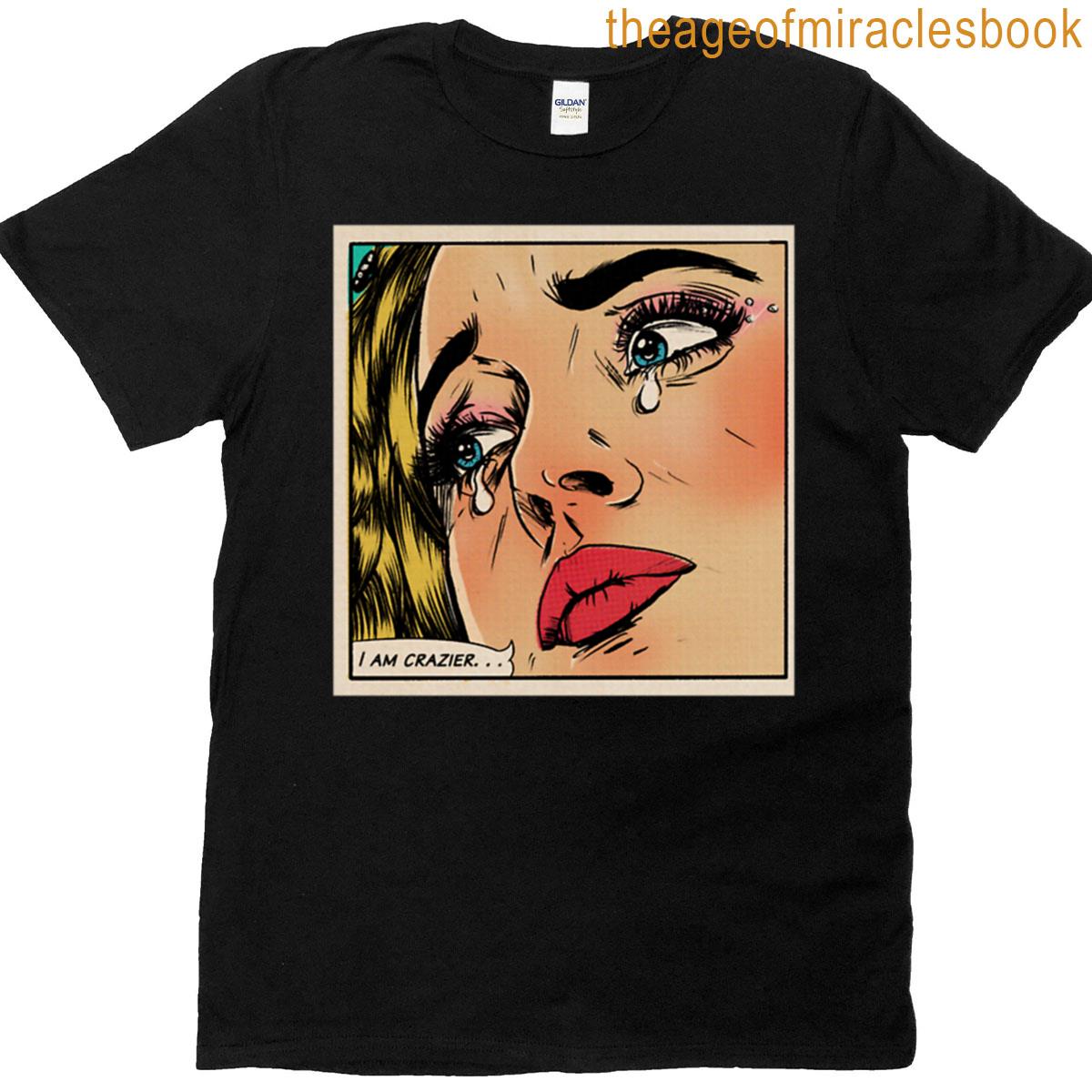 I Am Crazier T-shirt