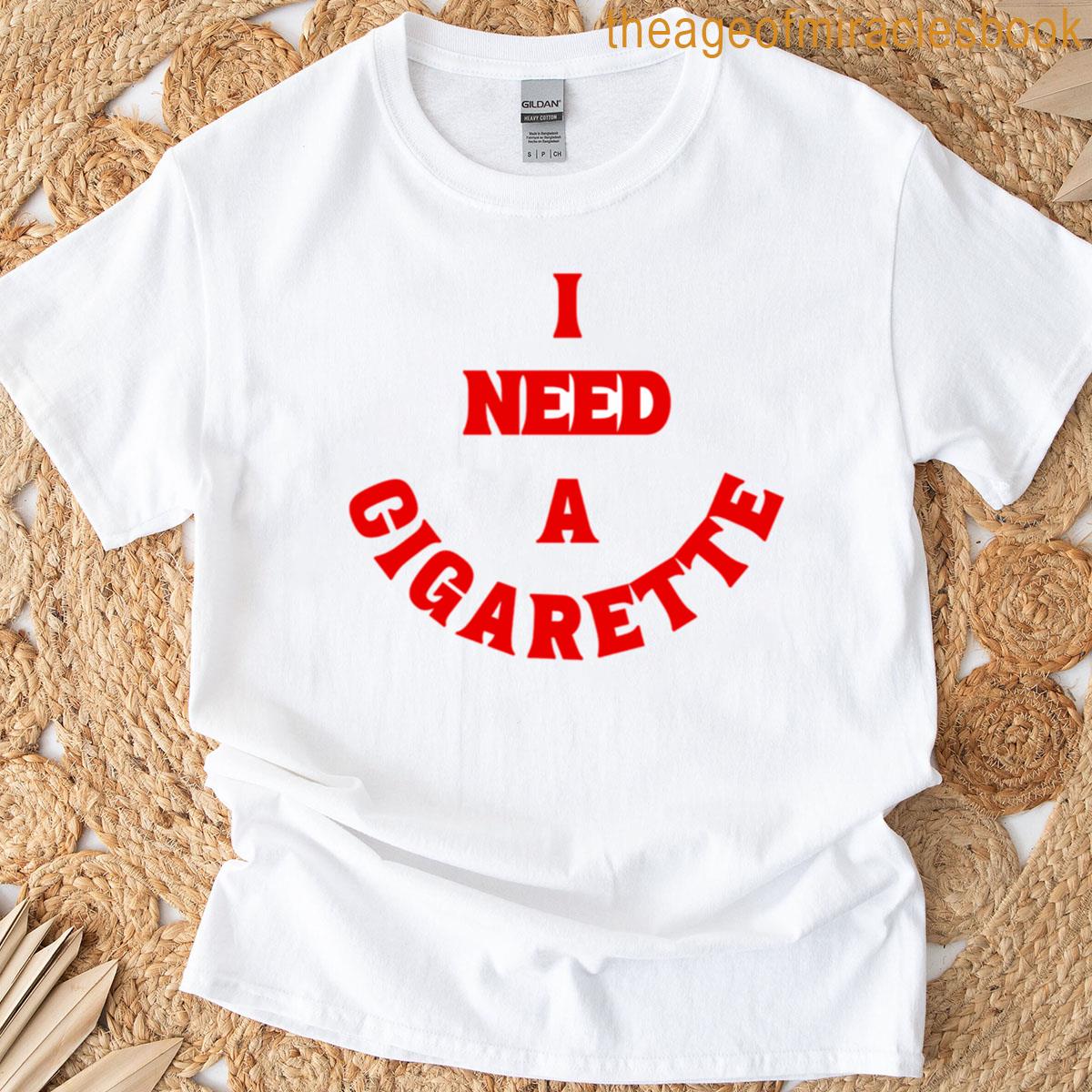 I Need A Cigarette – Red T-shirt