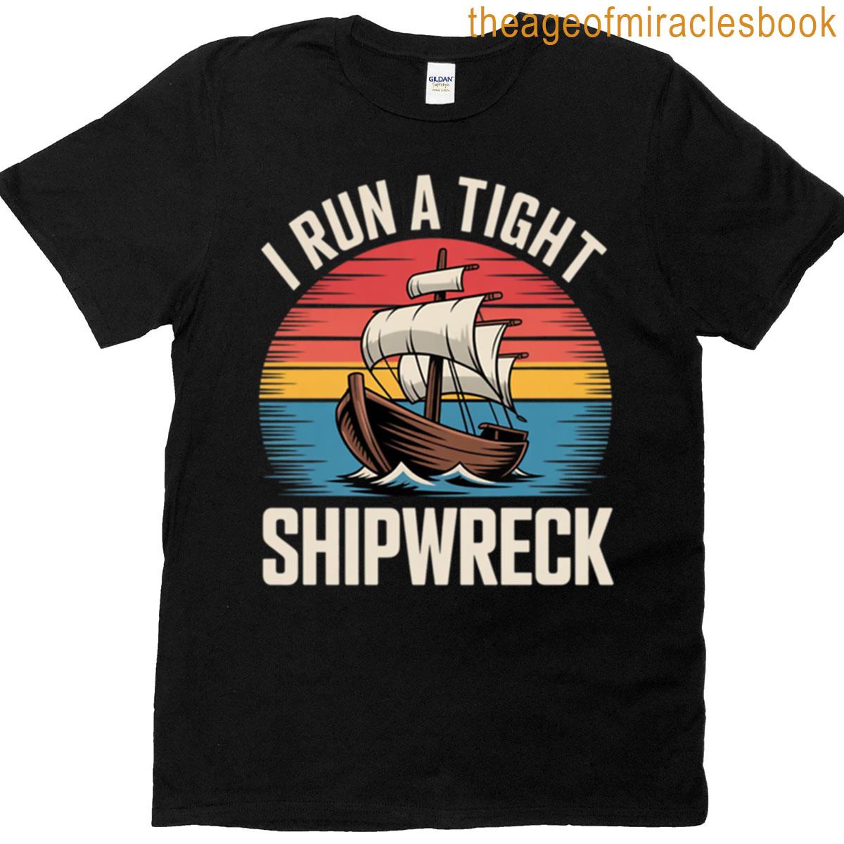 I Run A Tight Shipwreck T-shirt