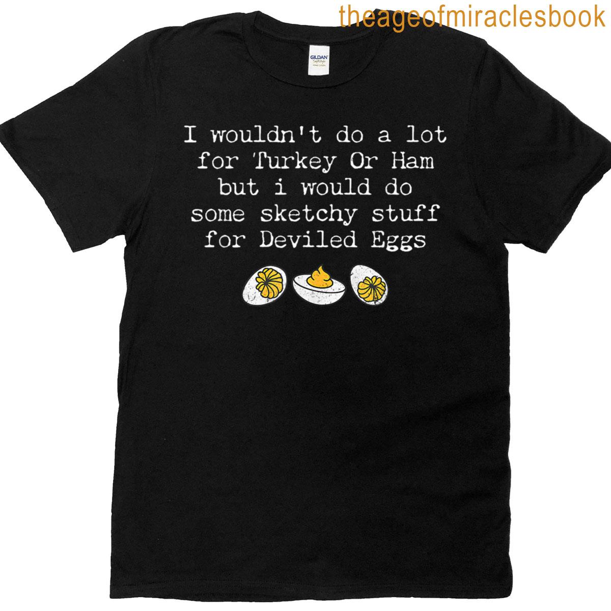 I Wouldnt Do A Lot For Turkey Or Ham Silly Deviled Devil T-shirt