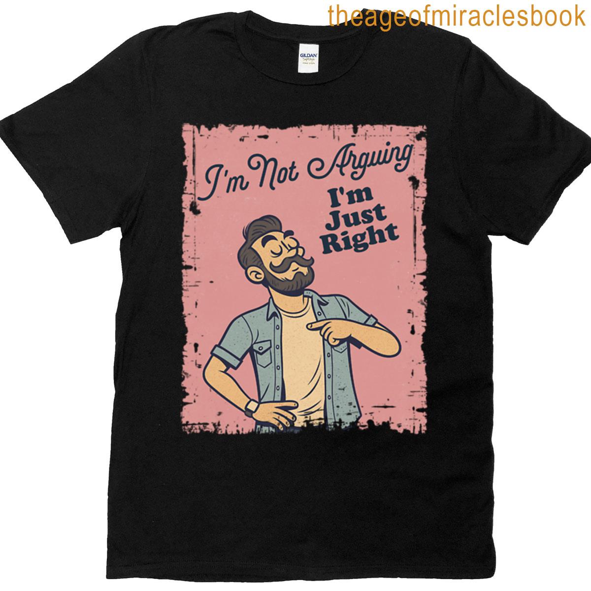 Im Not Arguing T-shirt