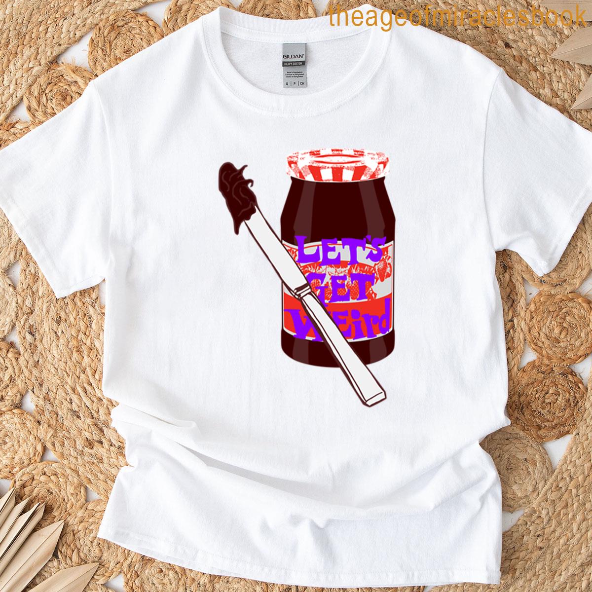 Lets Get Weird T-shirt