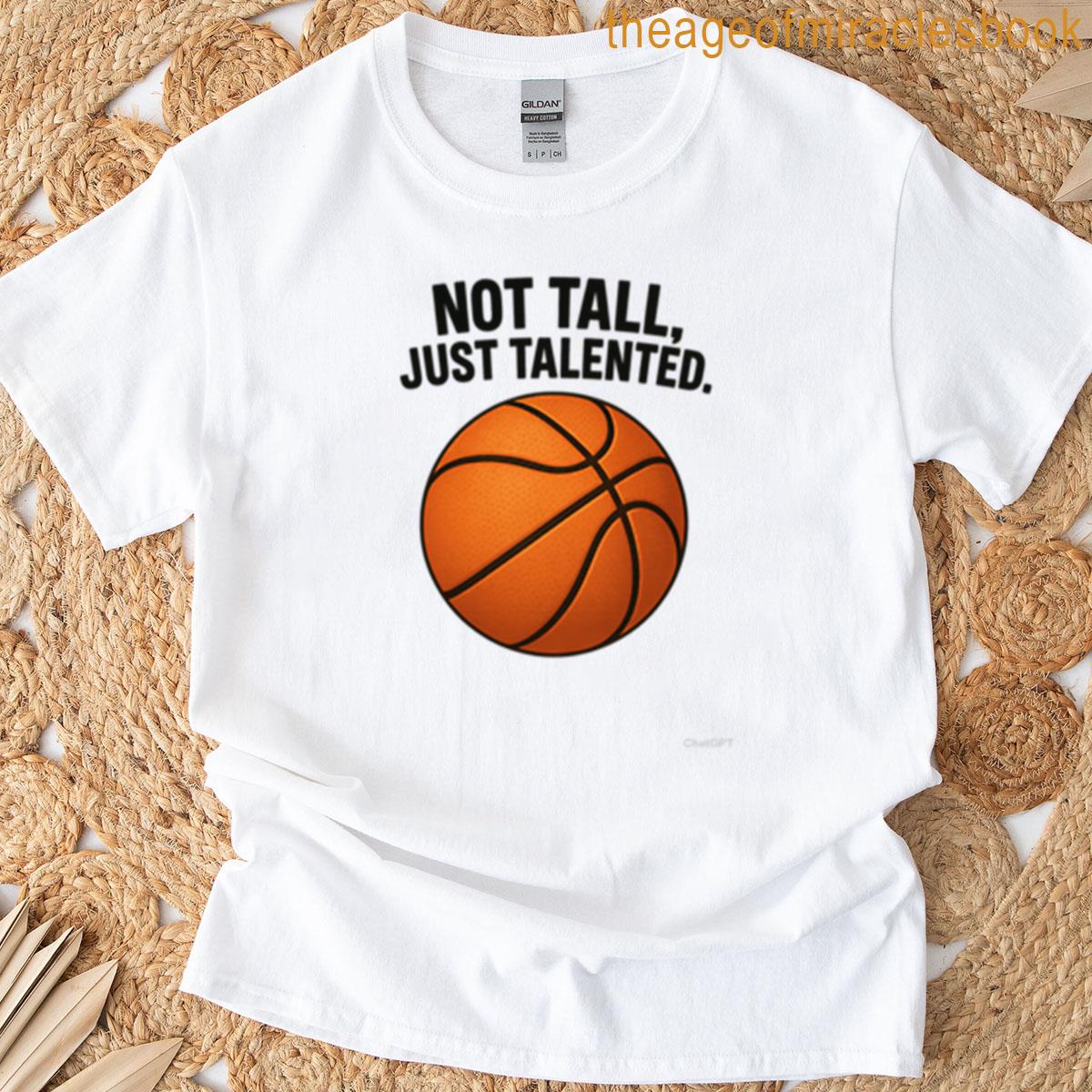 Not Tall Just Talented T-shirt
