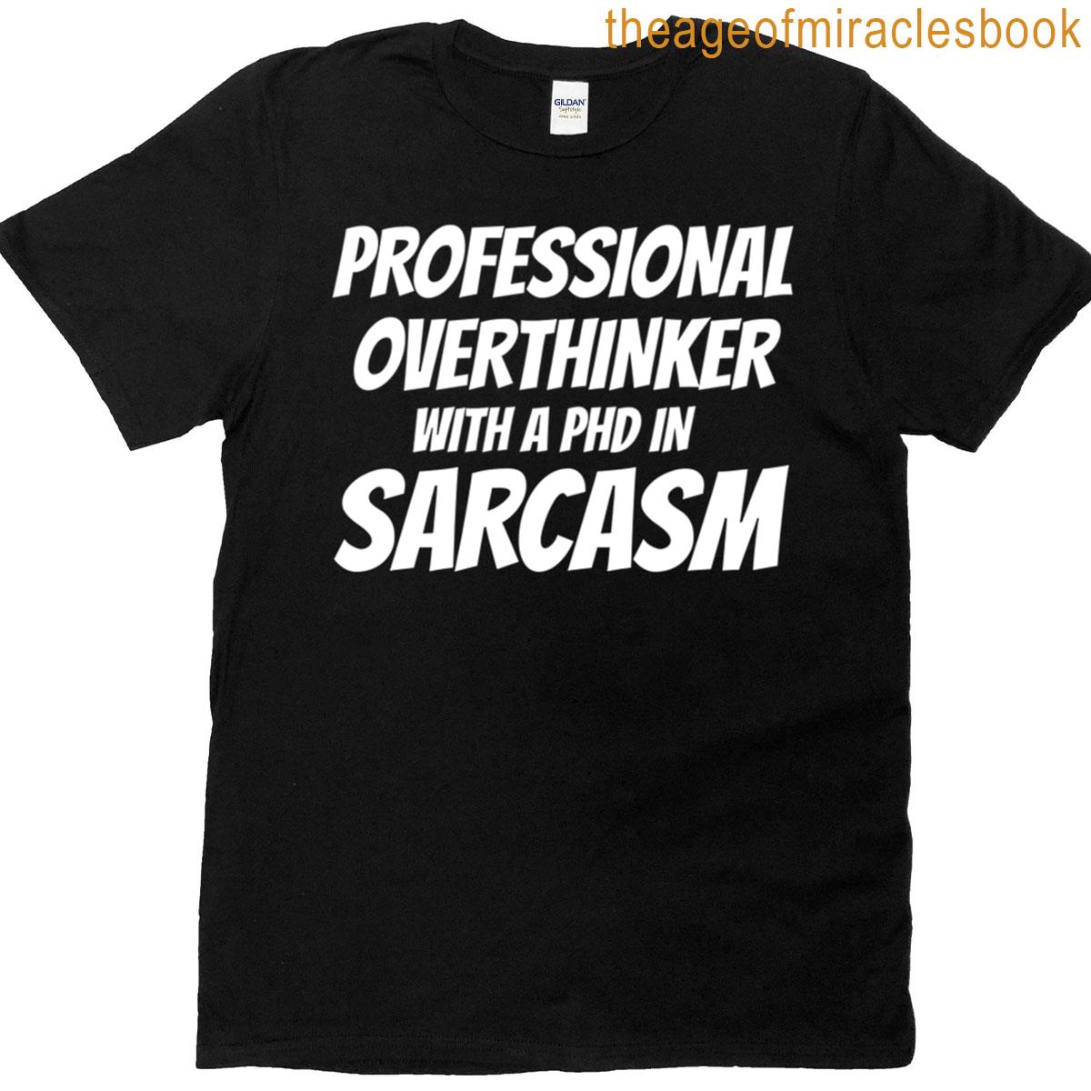 Professional Thinker With A Phd In Sarcasm T-shirt