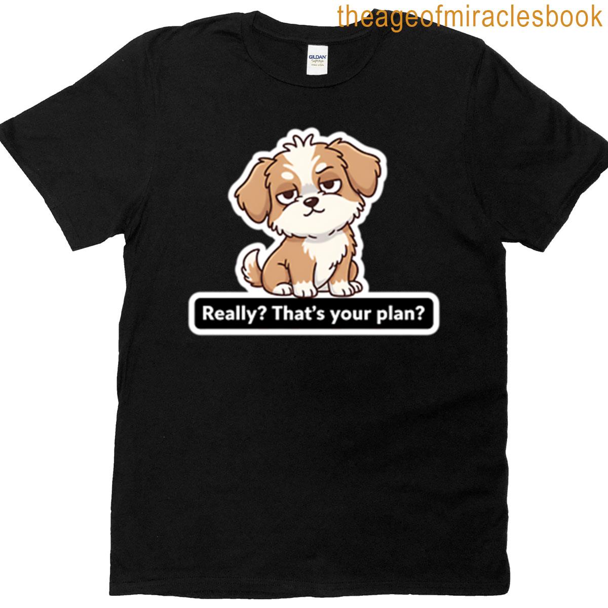 Really Thats Your Plan – Judgmental Puppy Dog Meme T-shirt
