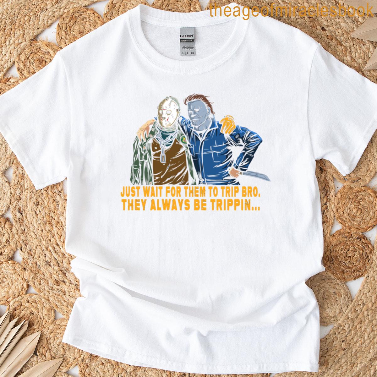 They Be Trippin T-shirt