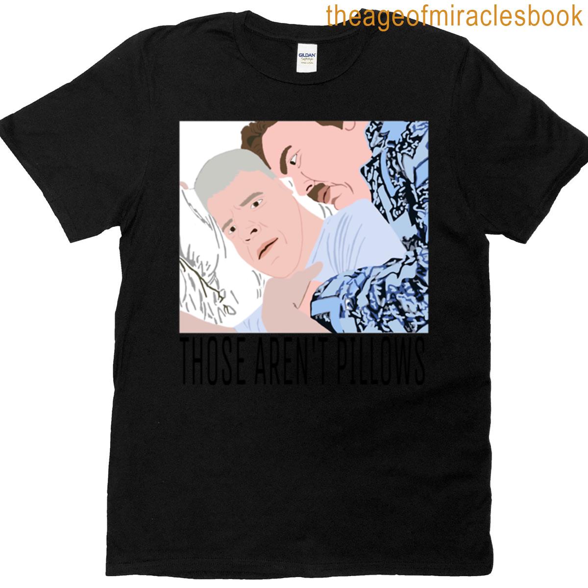 Those Arent Pillows T-shirt
