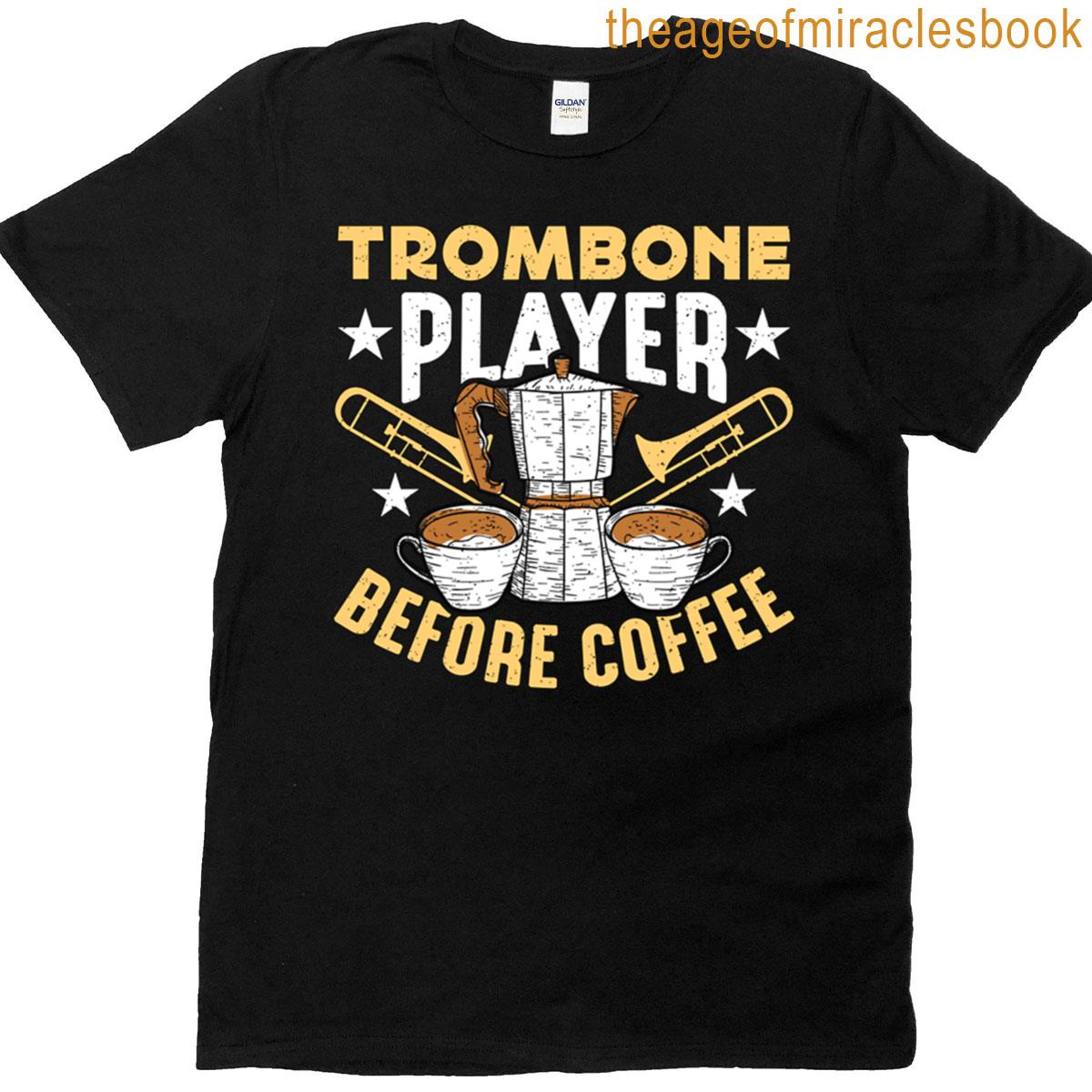 Trombone Player Before Marching Band Coffee Lover T-shirt