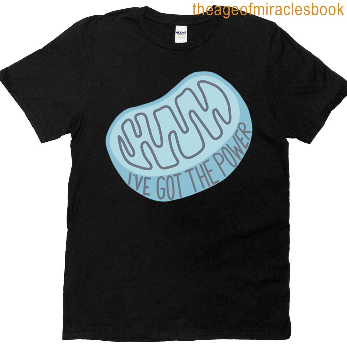 6 Ive Got The Power Mitochondria T-shirt
