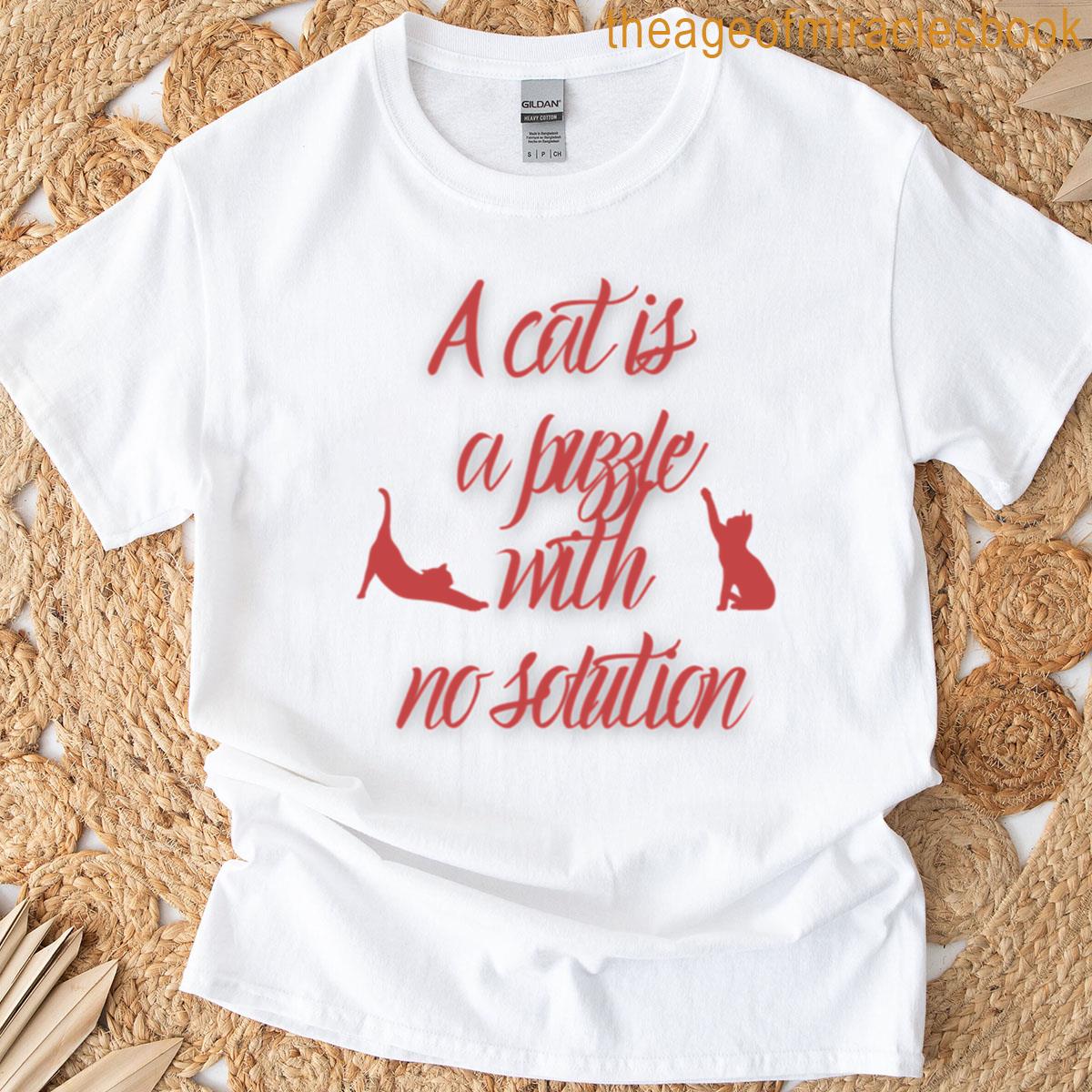 A Cat Is A Puzzle With No Solution T-shirt