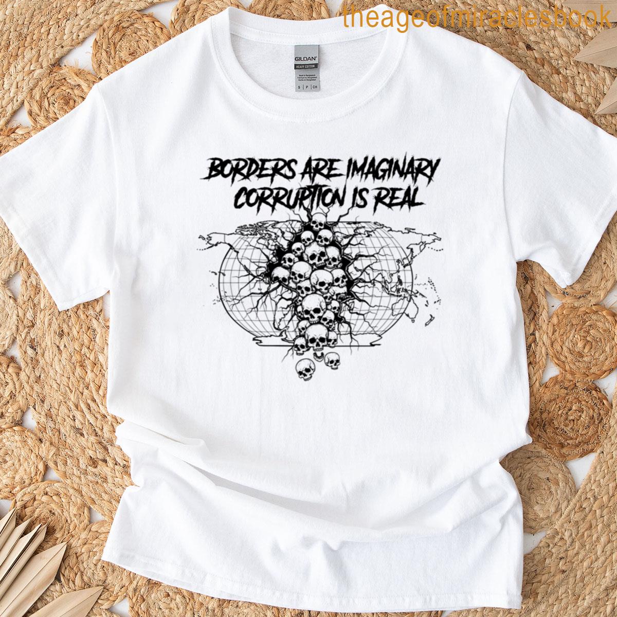 Borders Are Imaginary Corruption Is Real Grindcore Skull Art T-shirt