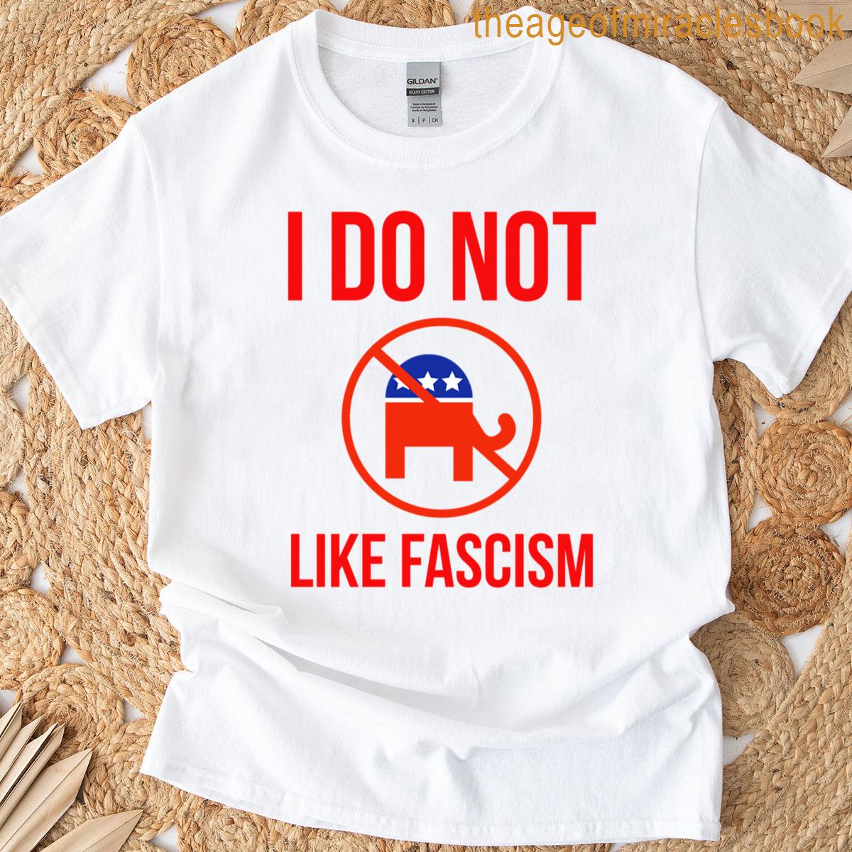 I Do Not Like Fascism T-shirt