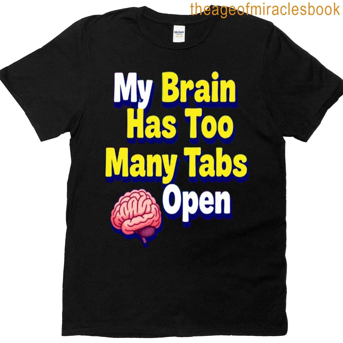 My Brain Has Too Many Tabs Open T-shirt