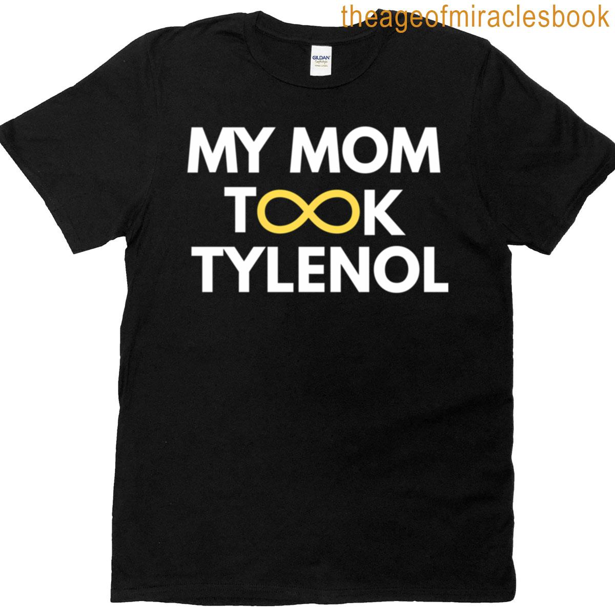 My Mom Took Tylenol Au Infinity T-shirt