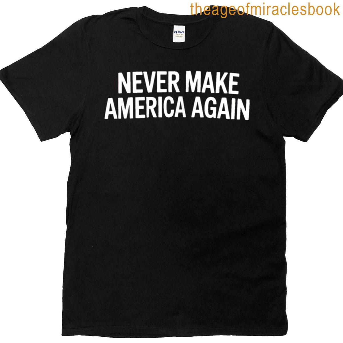 Never Make America Again T-shirt