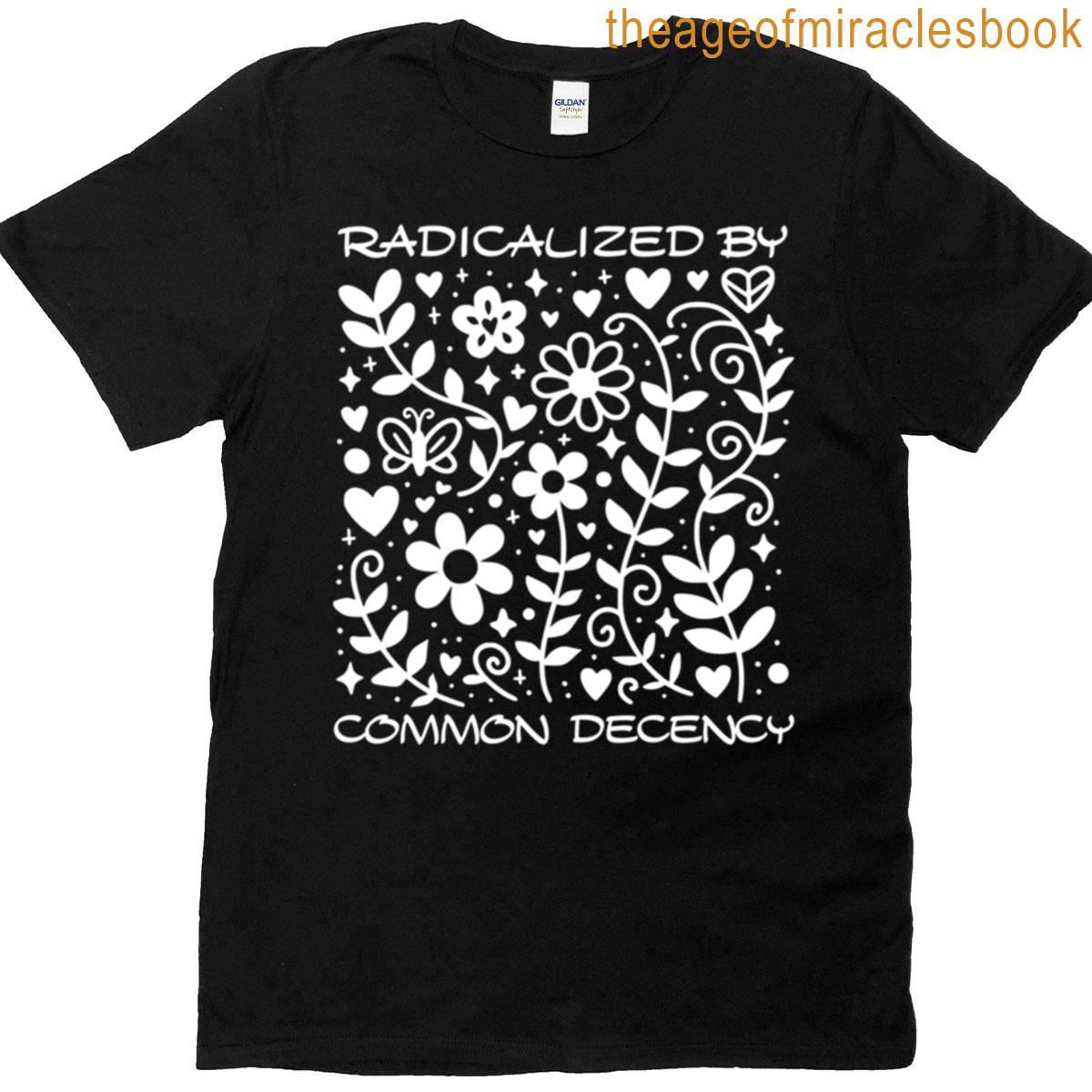 Radicalized By Common Decency – Human Rights T-shirt