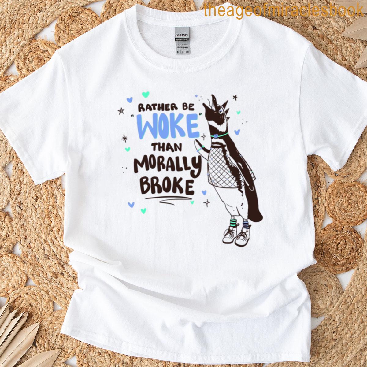 Rather Be Woke Than Morally Broke T-shirt