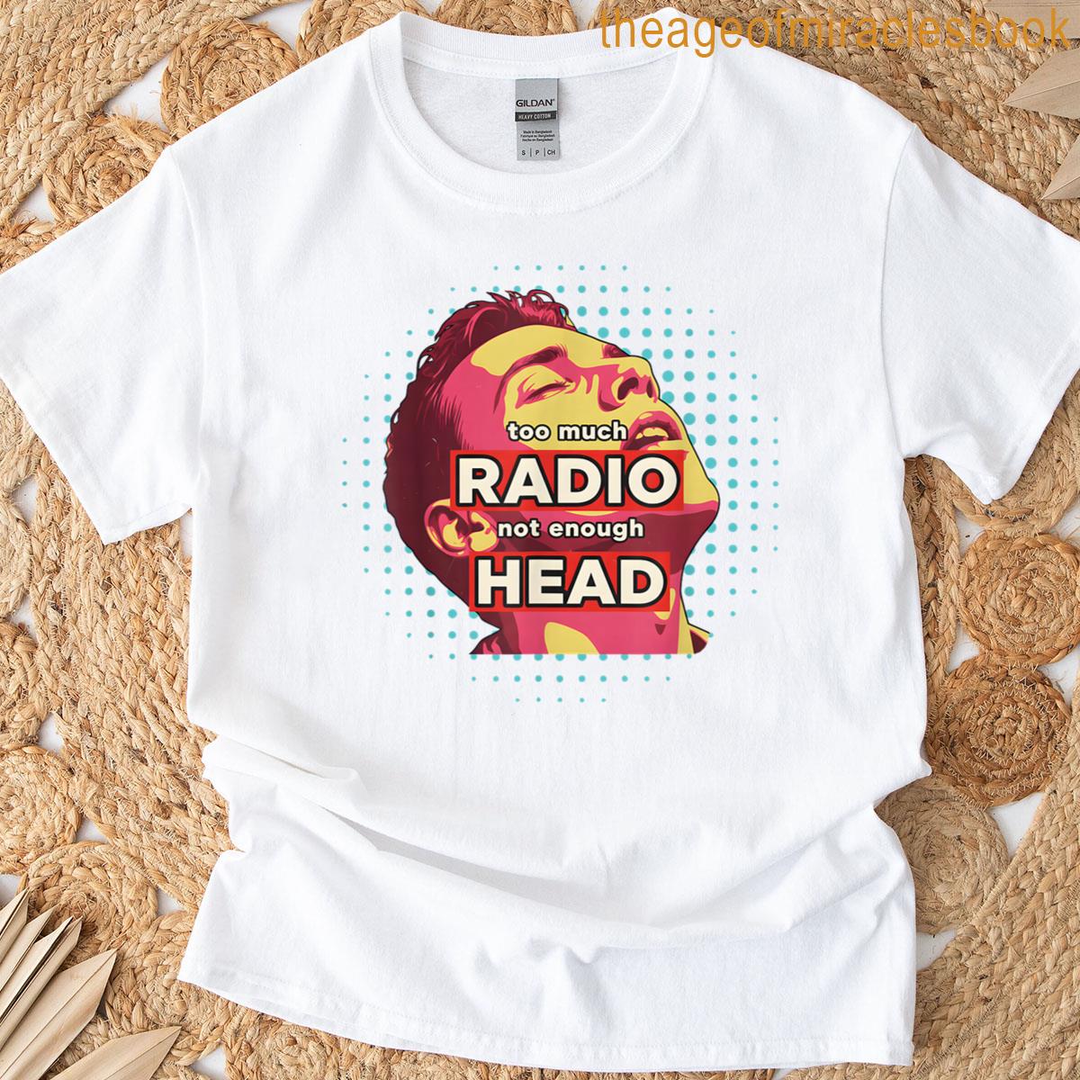 Too Much Radio Not Enough Head Meme T-shirt