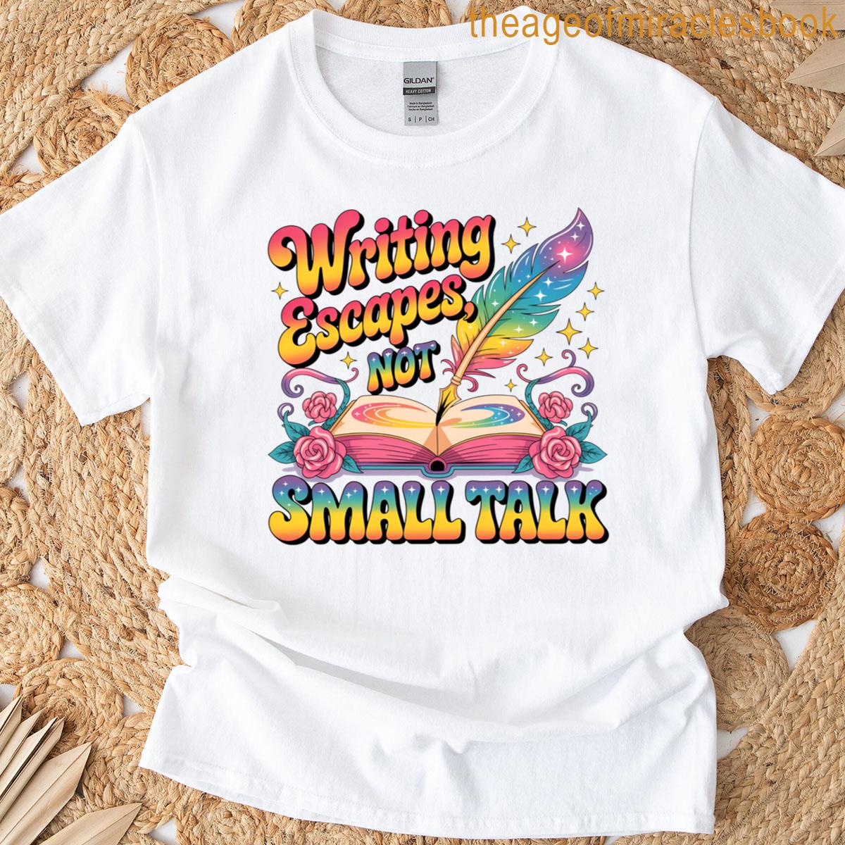 Writing Escapes Not Small Talk Enthusiasts T-shirt