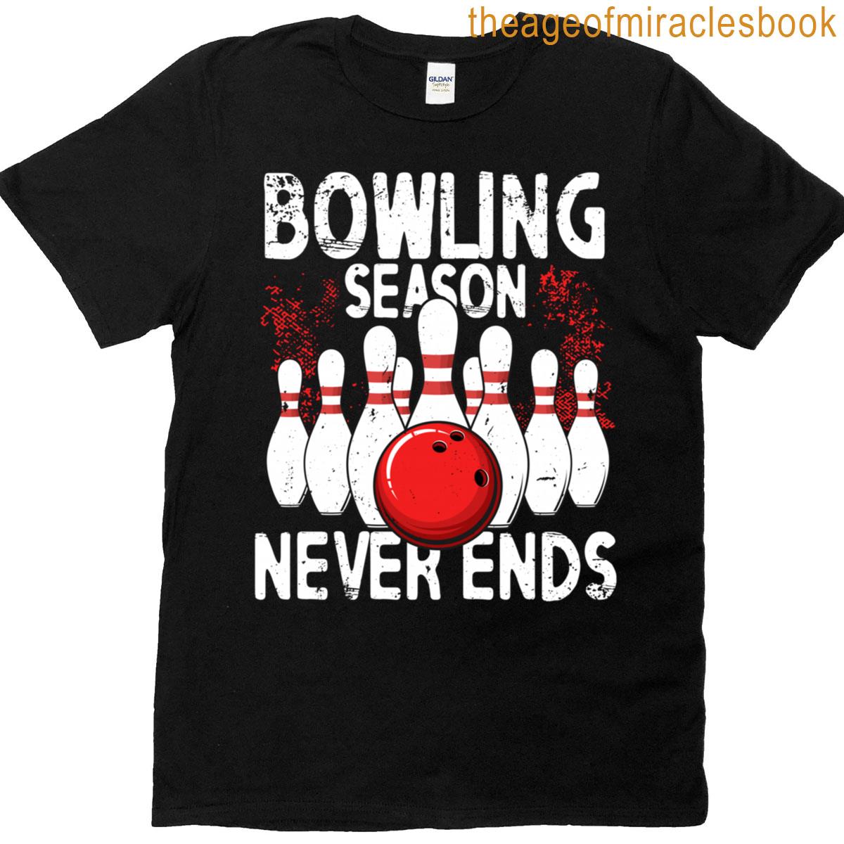 Bowling Season Never Ends Bowler T-shirt