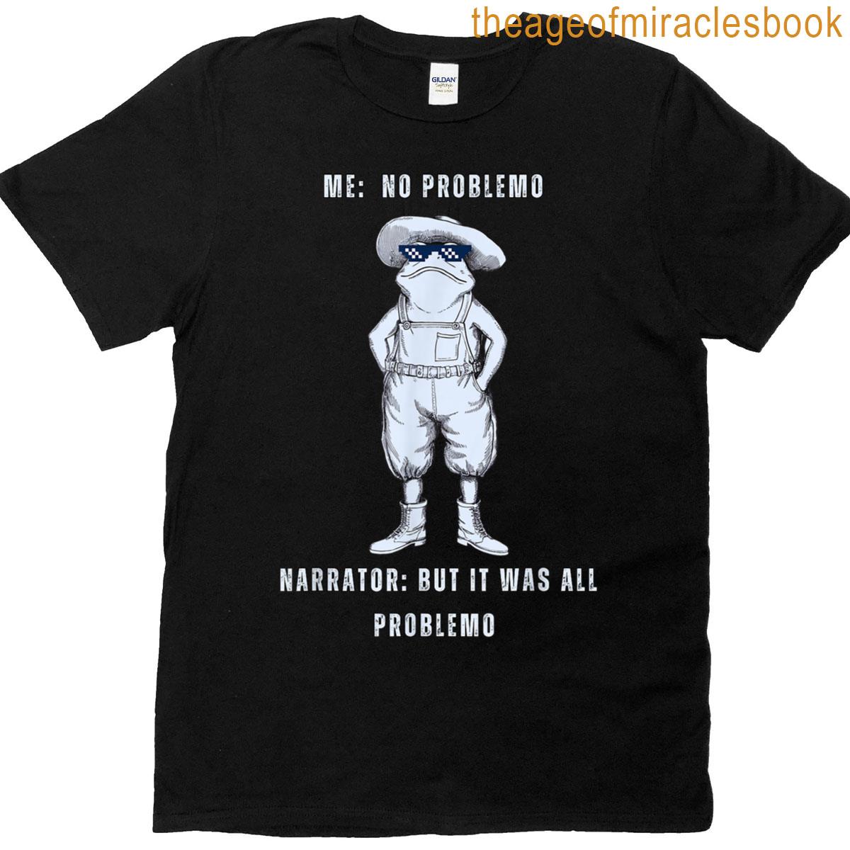 Frog Me No Problemo Narrator It Was All Problemo T-shirt