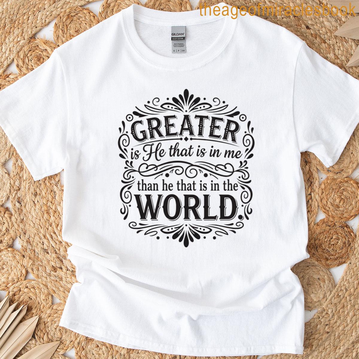 Greater Is He T-shirt