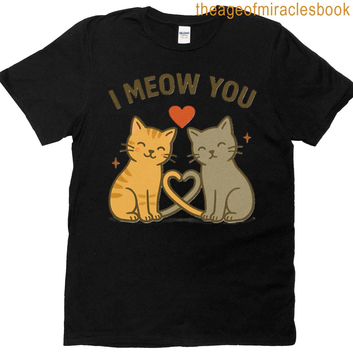 I Meow You T-shirt
