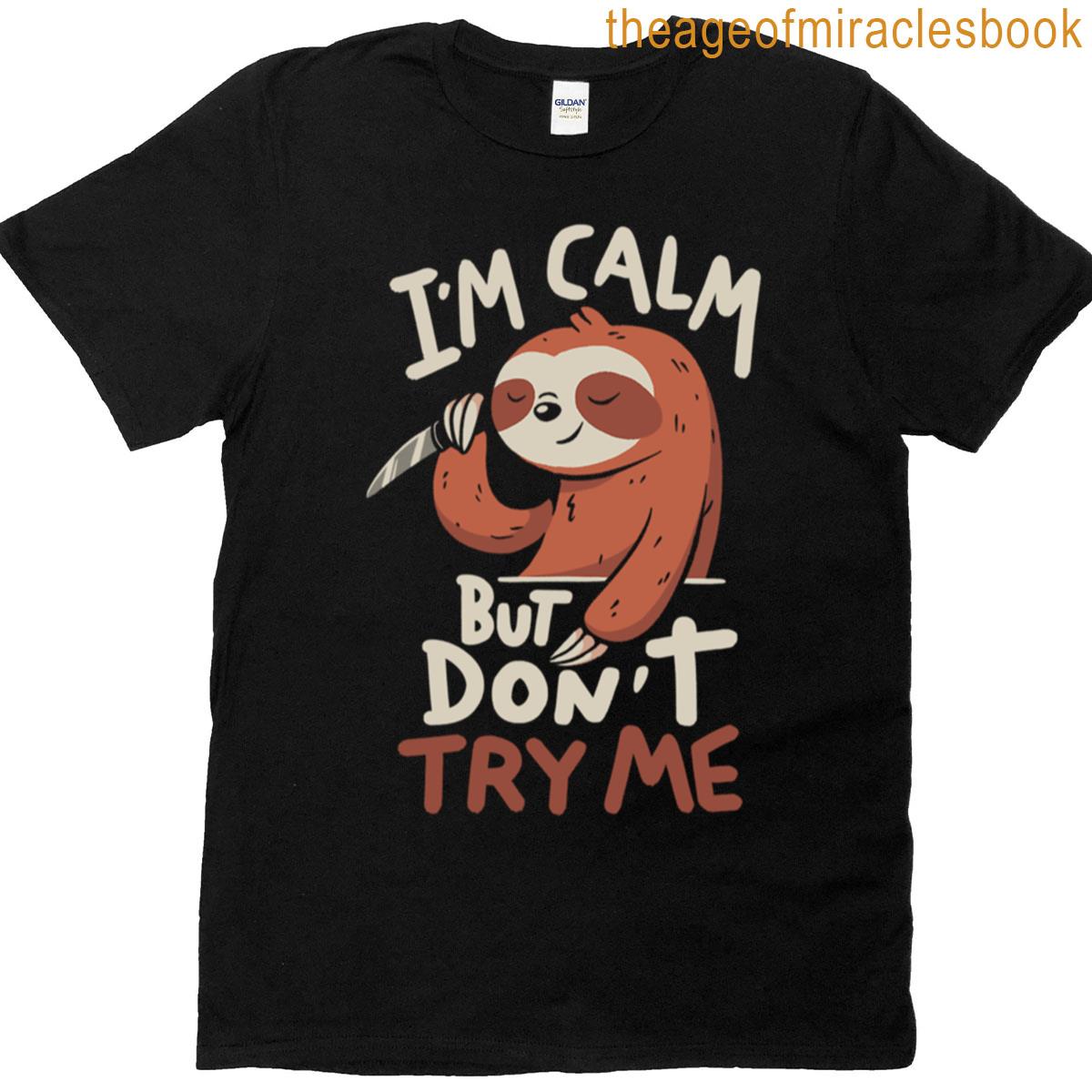 Im Calm But Dont Try Me T-shirt