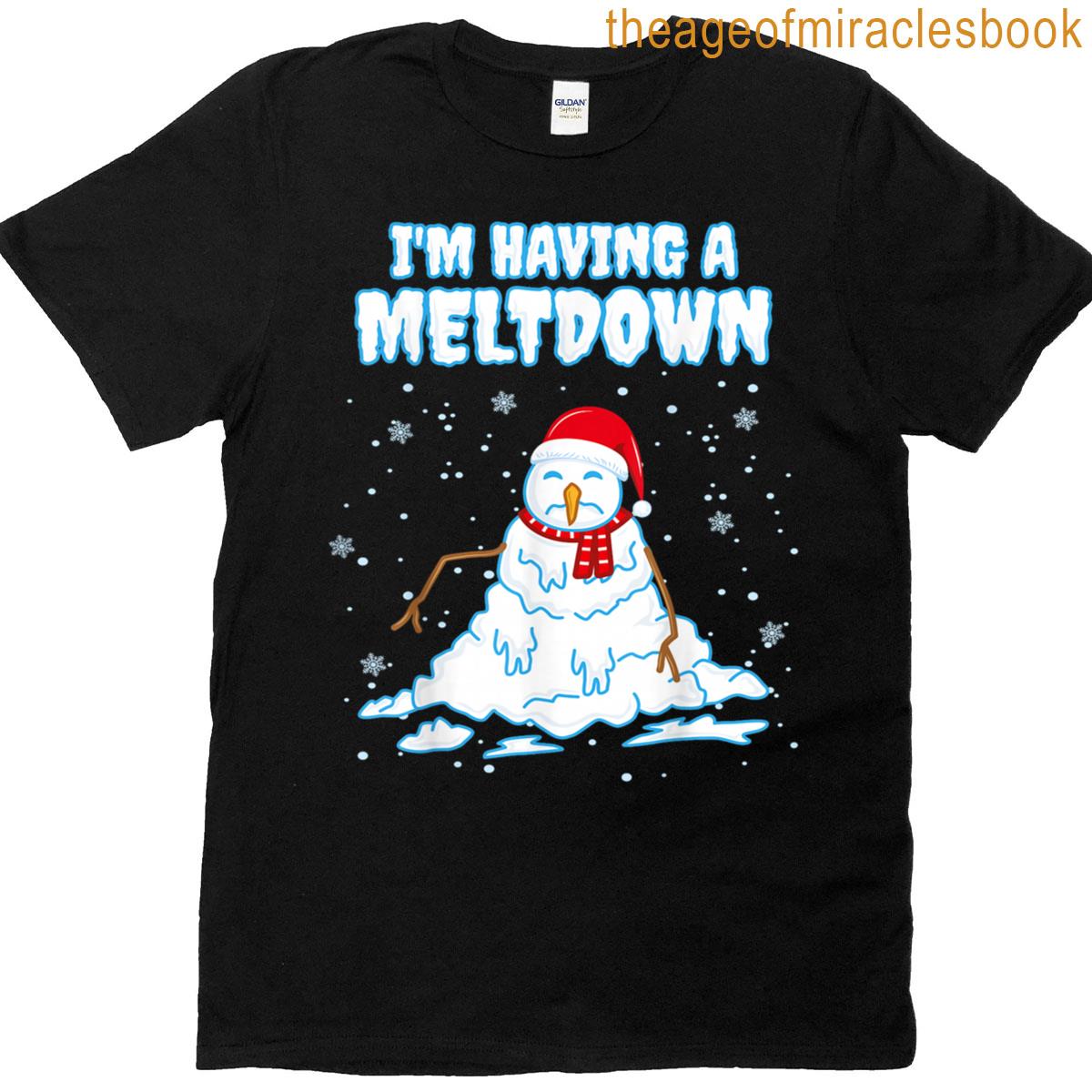 Im Having A Meltdown Funny Snowman Breakdown Christmas T-shirt