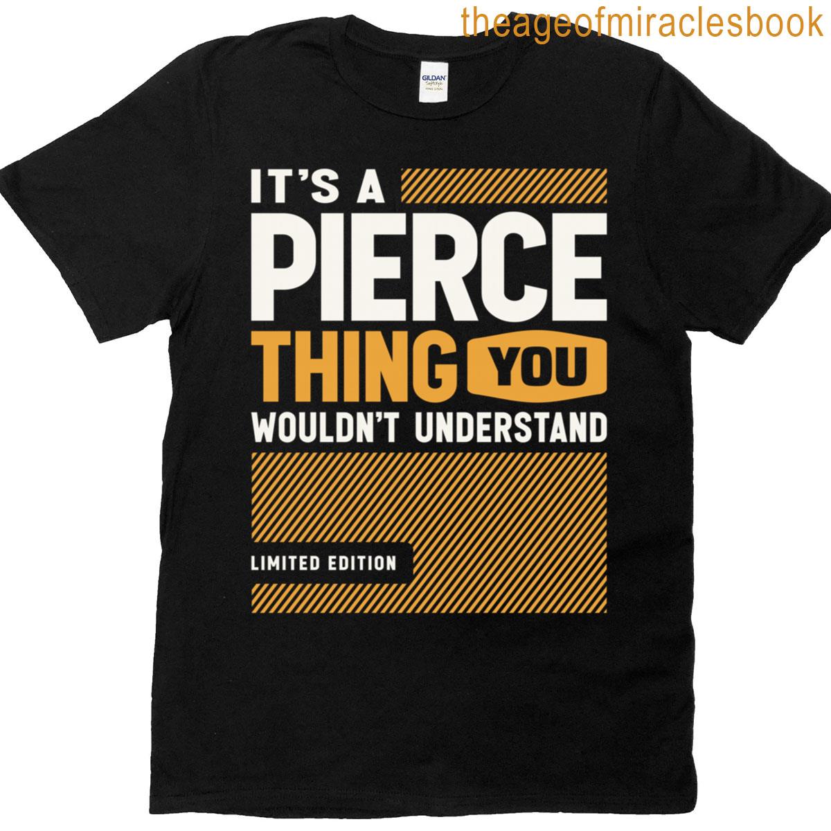Its A Pierce Thing Funny Name Pierce T-shirt