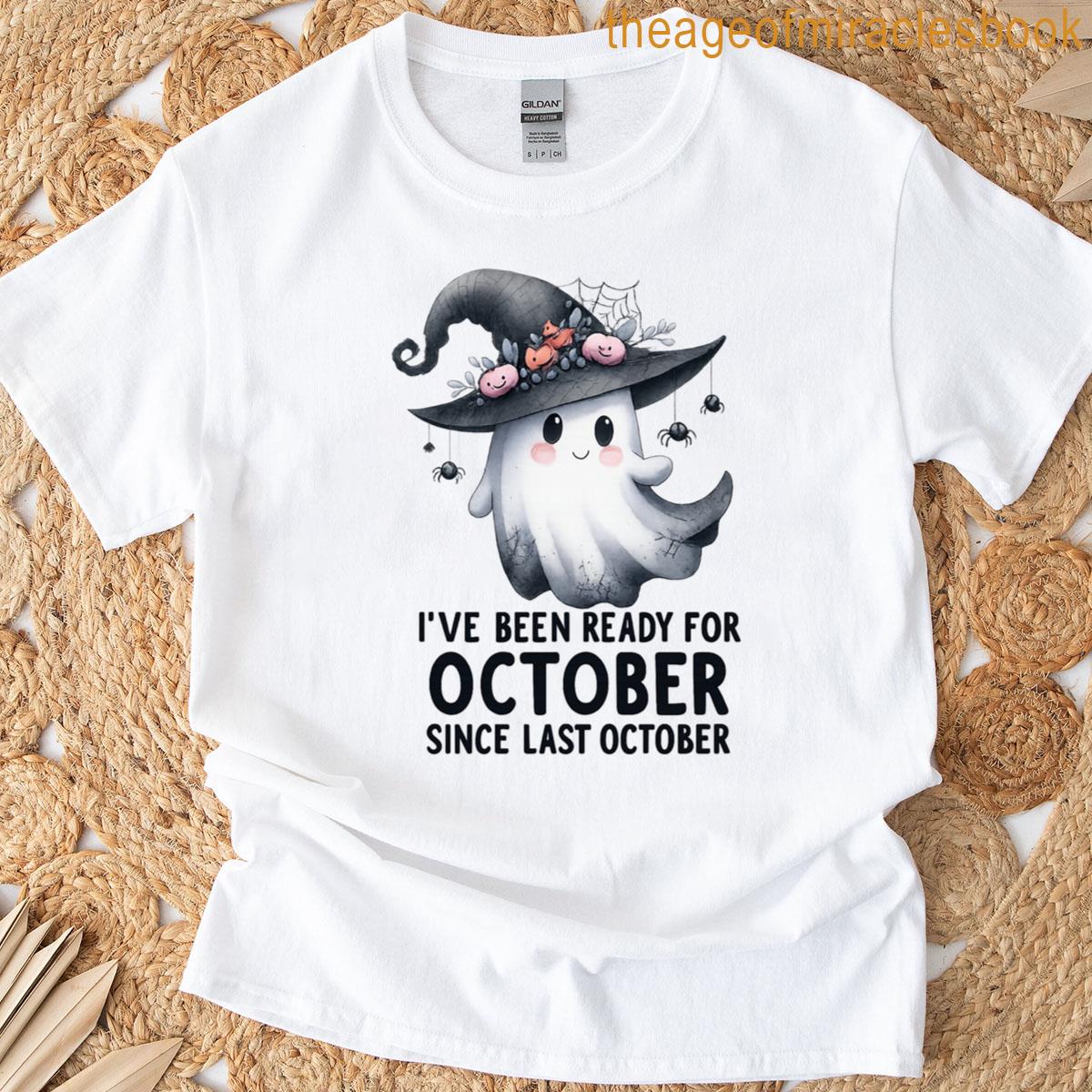 Ive Been Ready For October Since Last October T-shirt