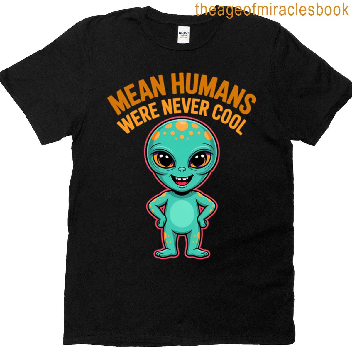 Mean Humans Were Never Cool T-shirt