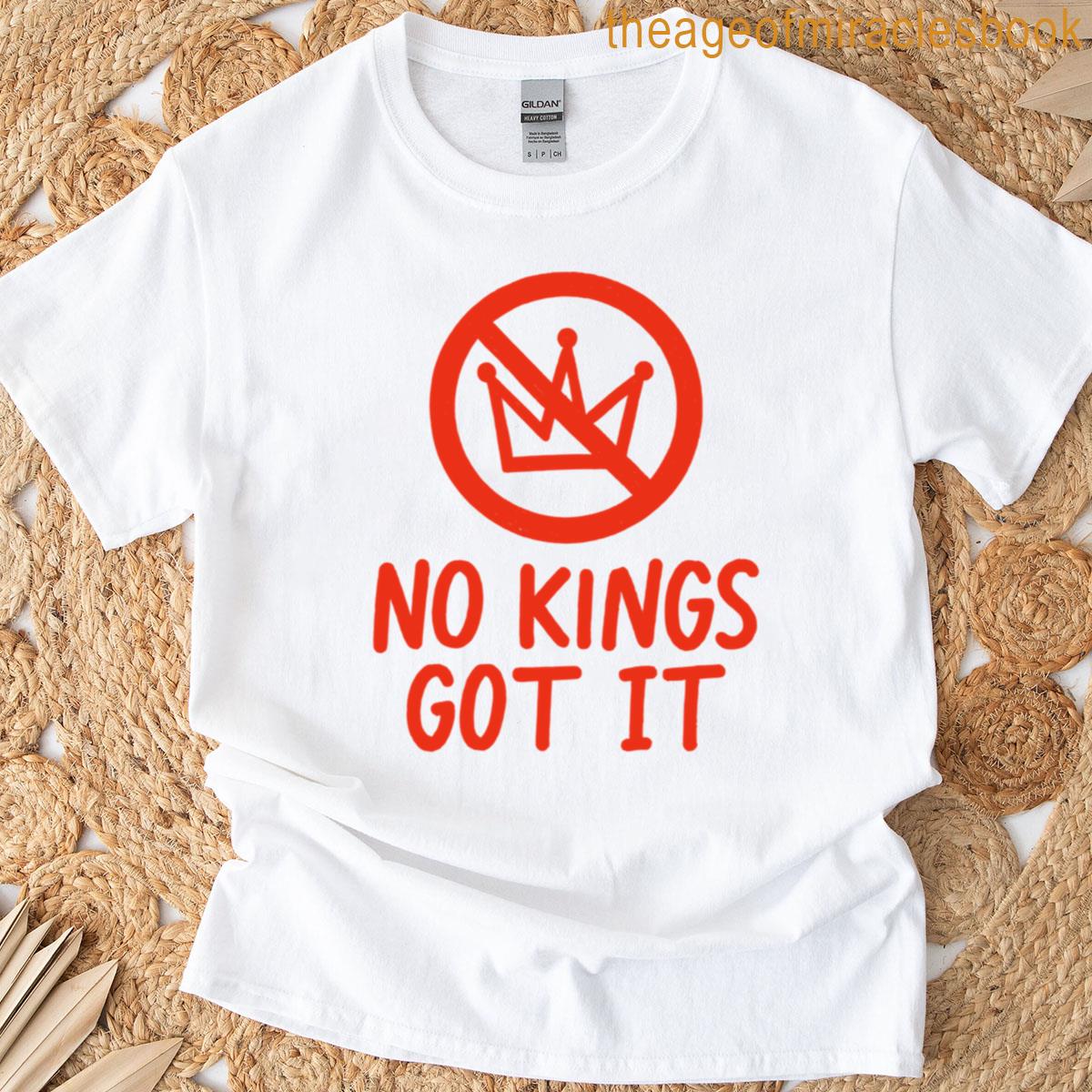No Kings Got It T-shirt