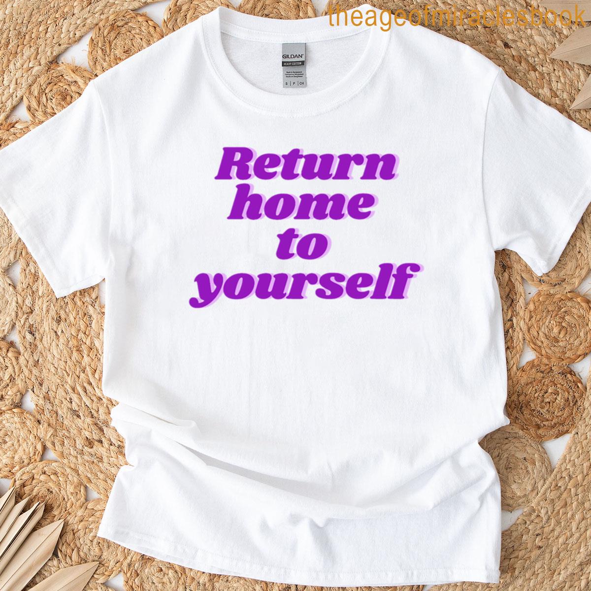 Return Home To Yourself T-shirt