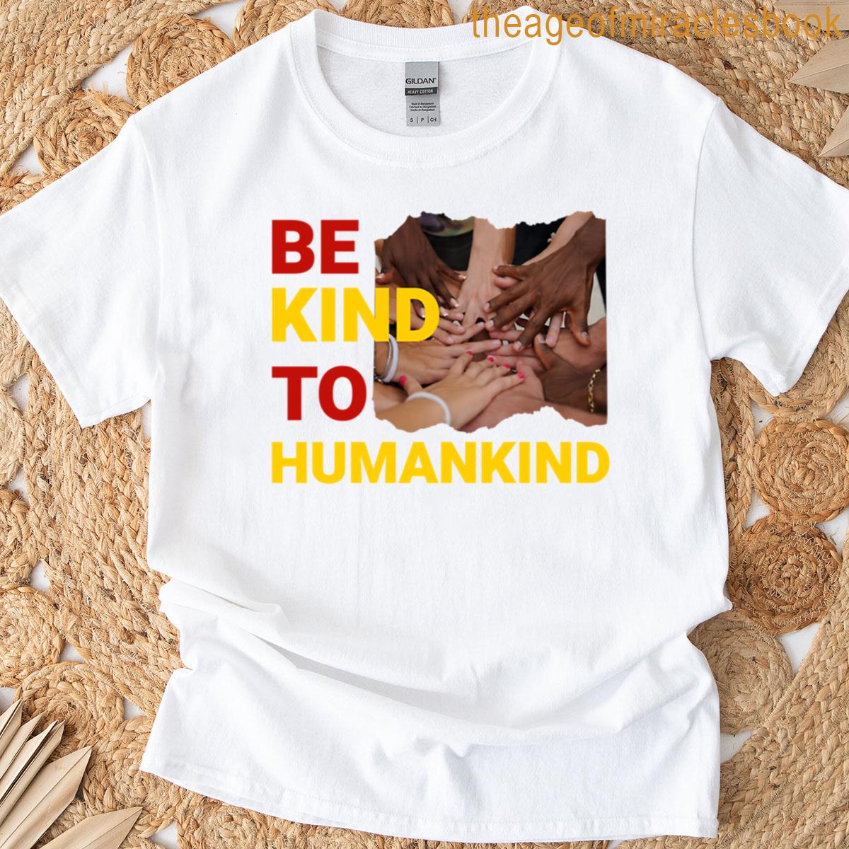 Be Kind To Human Kind T-shirt
