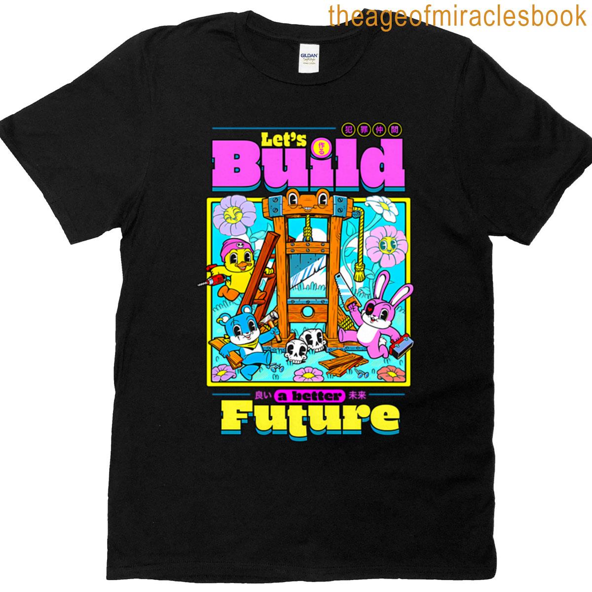 Lets Build A Better Future T-shirt