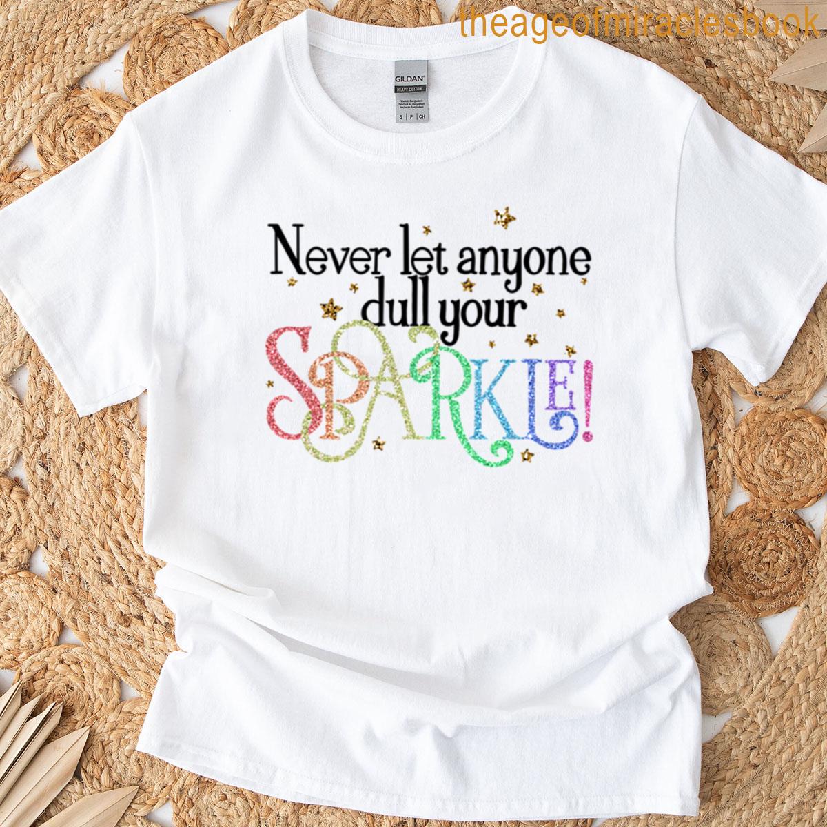 Never Let Anyone Dull Your Sparkle T-shirt