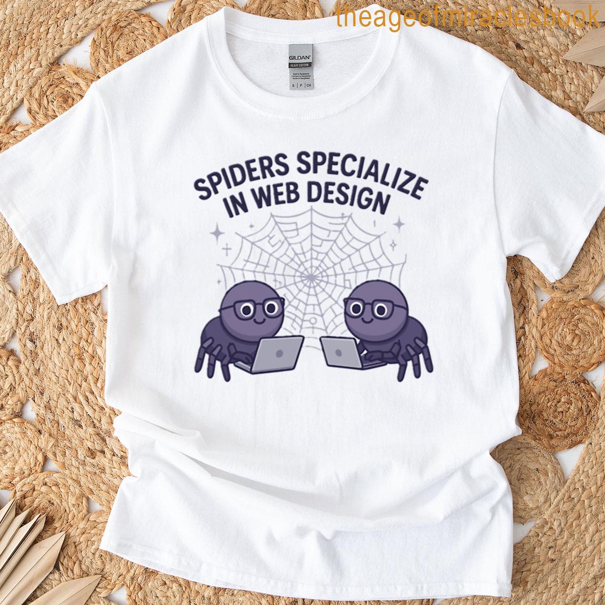 Spiders Specialize In Web Design T-shirt