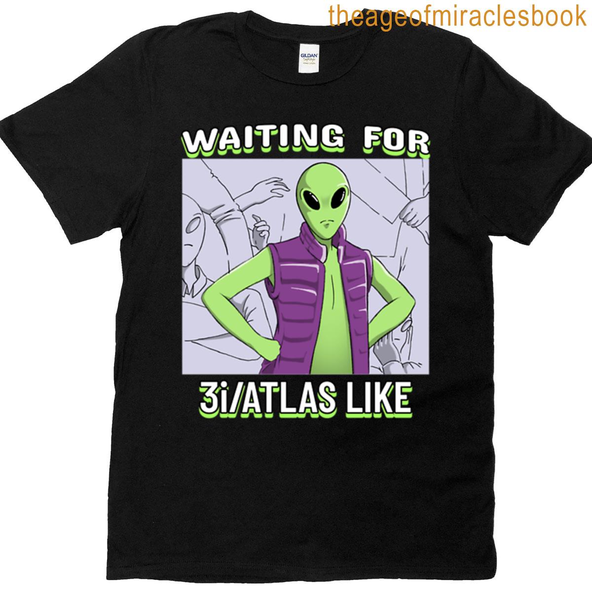 Alien Waiting For 3i Atlas Like T-shirt