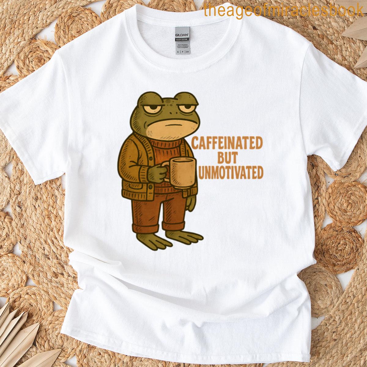 Caffeinated But Unmotivated Funny Grumpy Frog Coffee Meme Design T-shirt
