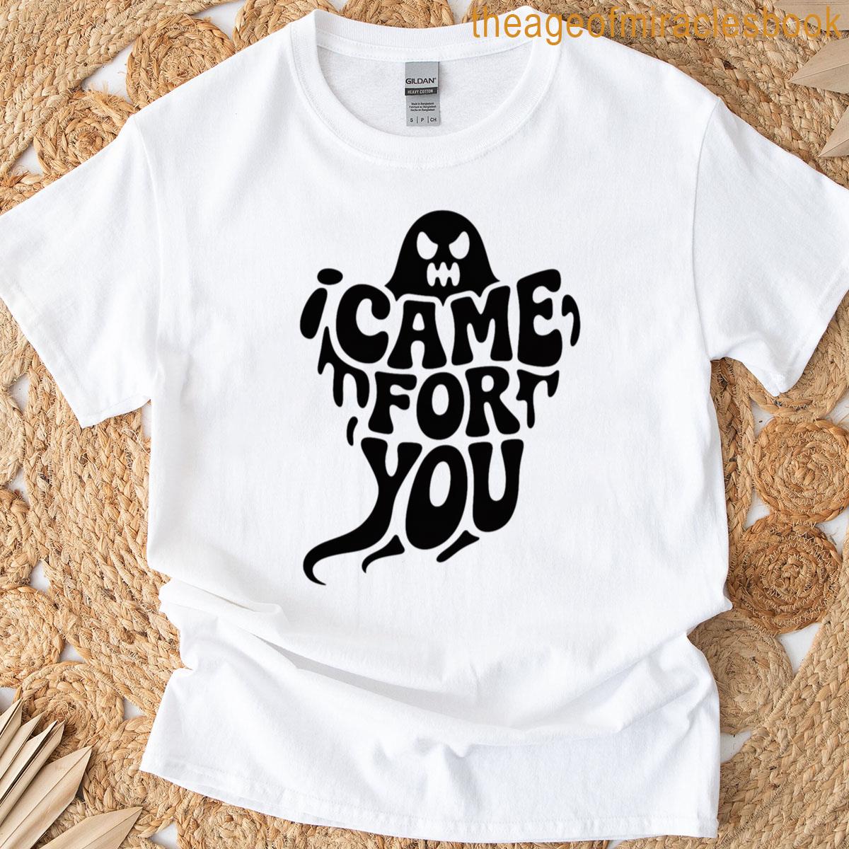 Came For You T-shirt