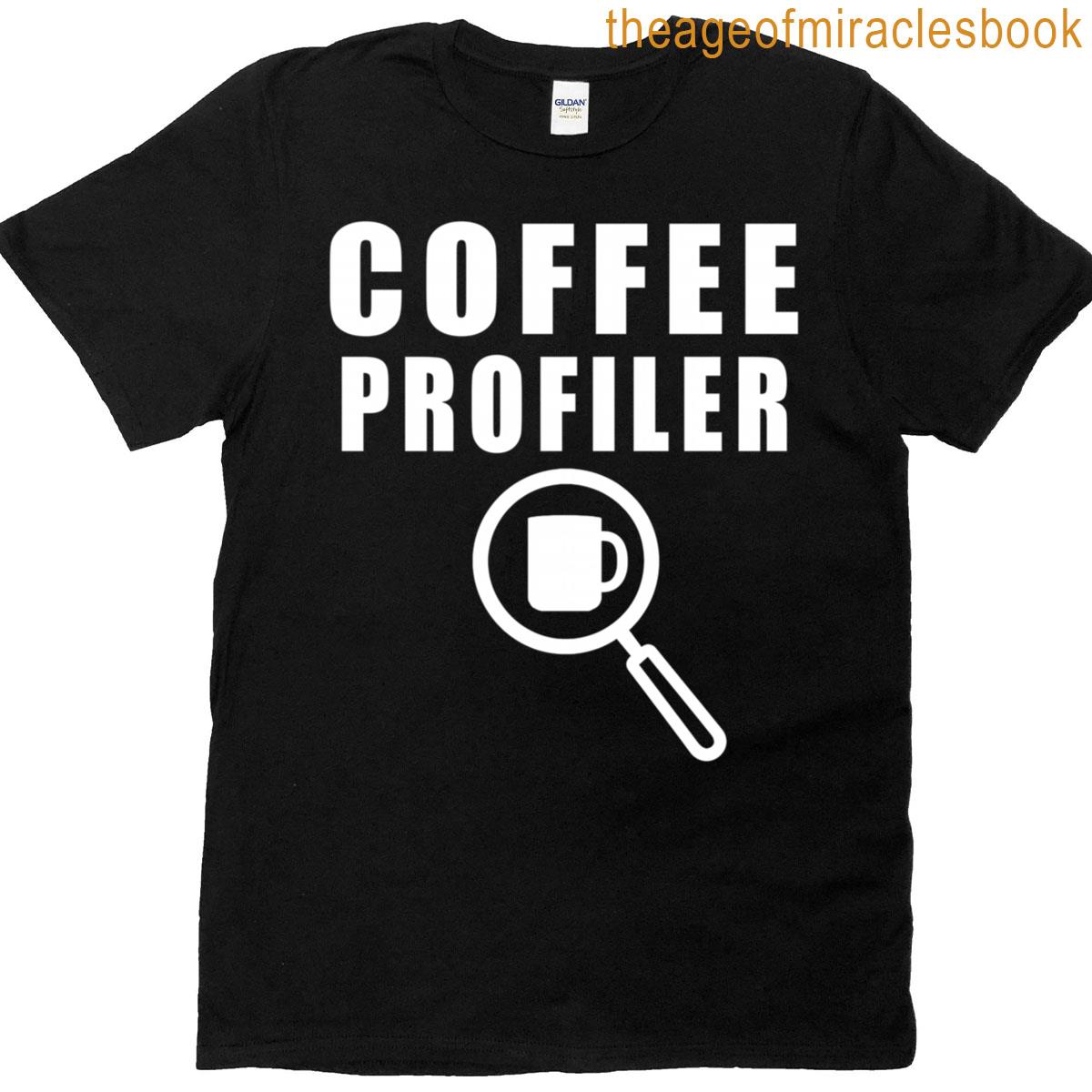 Coffee Profiler Funny T-shirt
